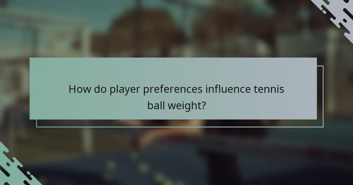 How do player preferences influence tennis ball weight?