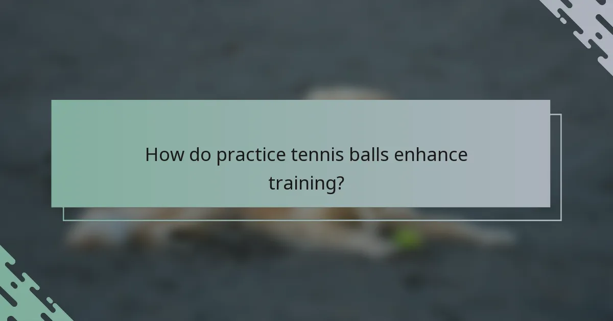 How do practice tennis balls enhance training?