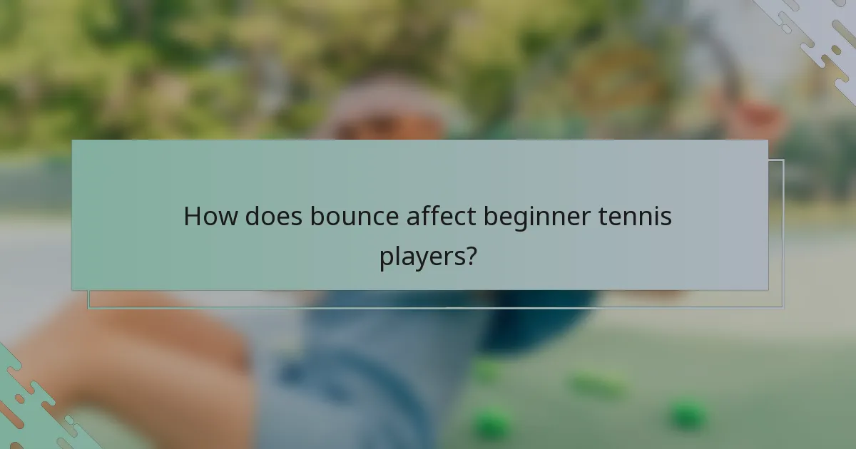 How does bounce affect beginner tennis players?
