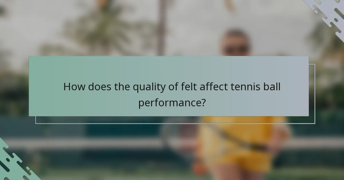 How does the quality of felt affect tennis ball performance?