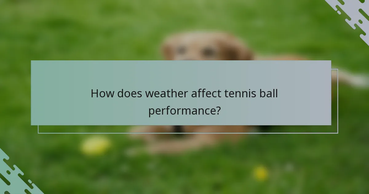 How does weather affect tennis ball performance?