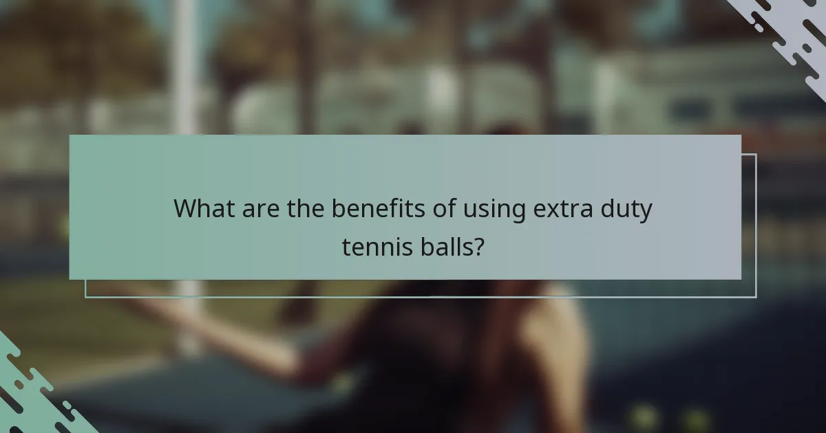 What are the benefits of using extra duty tennis balls?