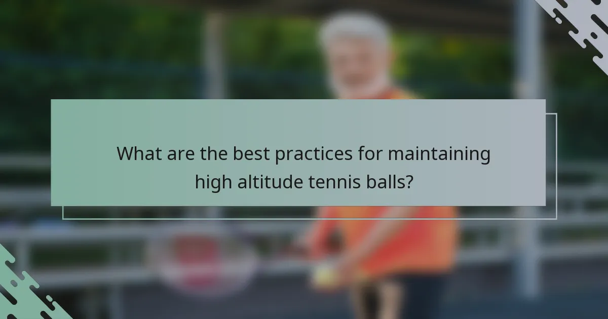 What are the best practices for maintaining high altitude tennis balls?
