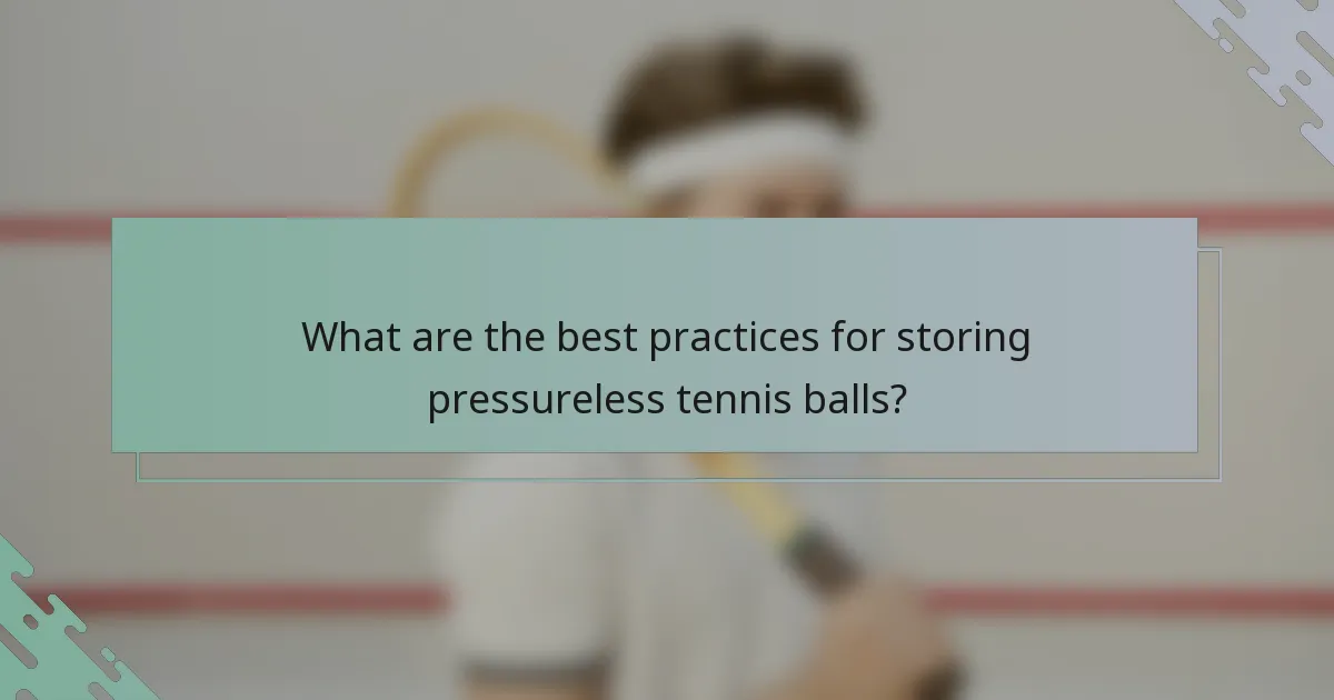 What are the best practices for storing pressureless tennis balls?