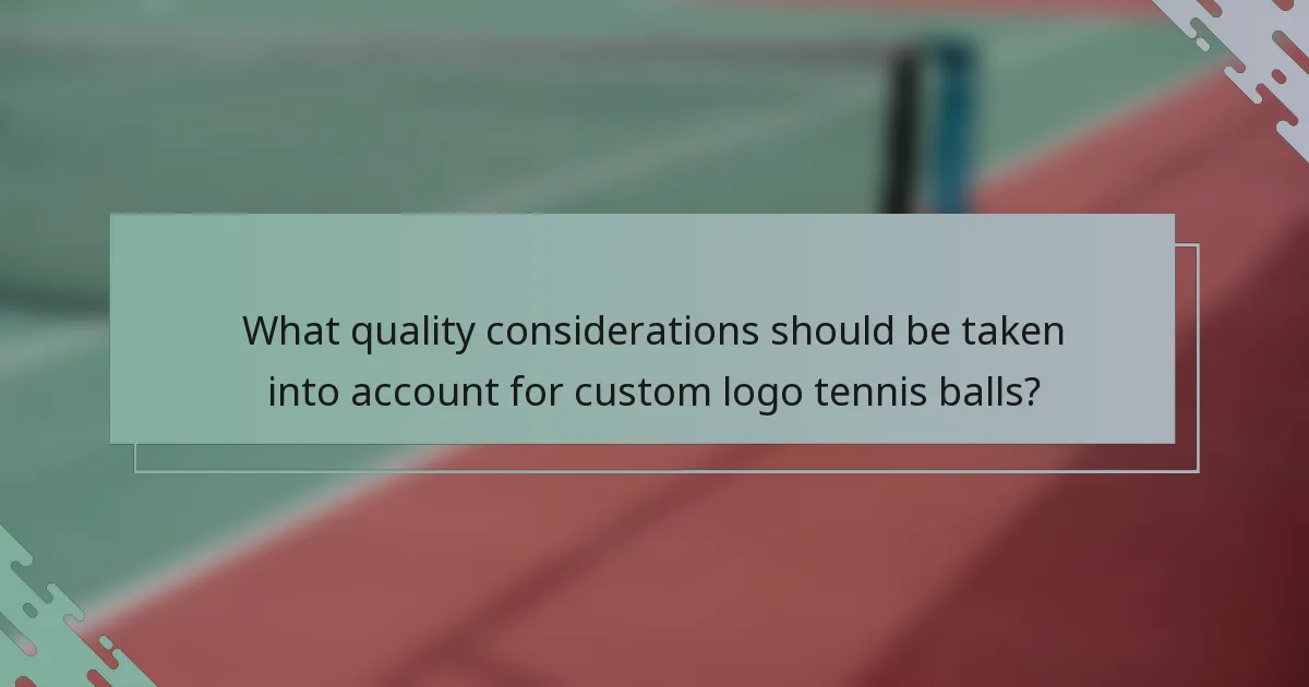 What quality considerations should be taken into account for custom logo tennis balls?