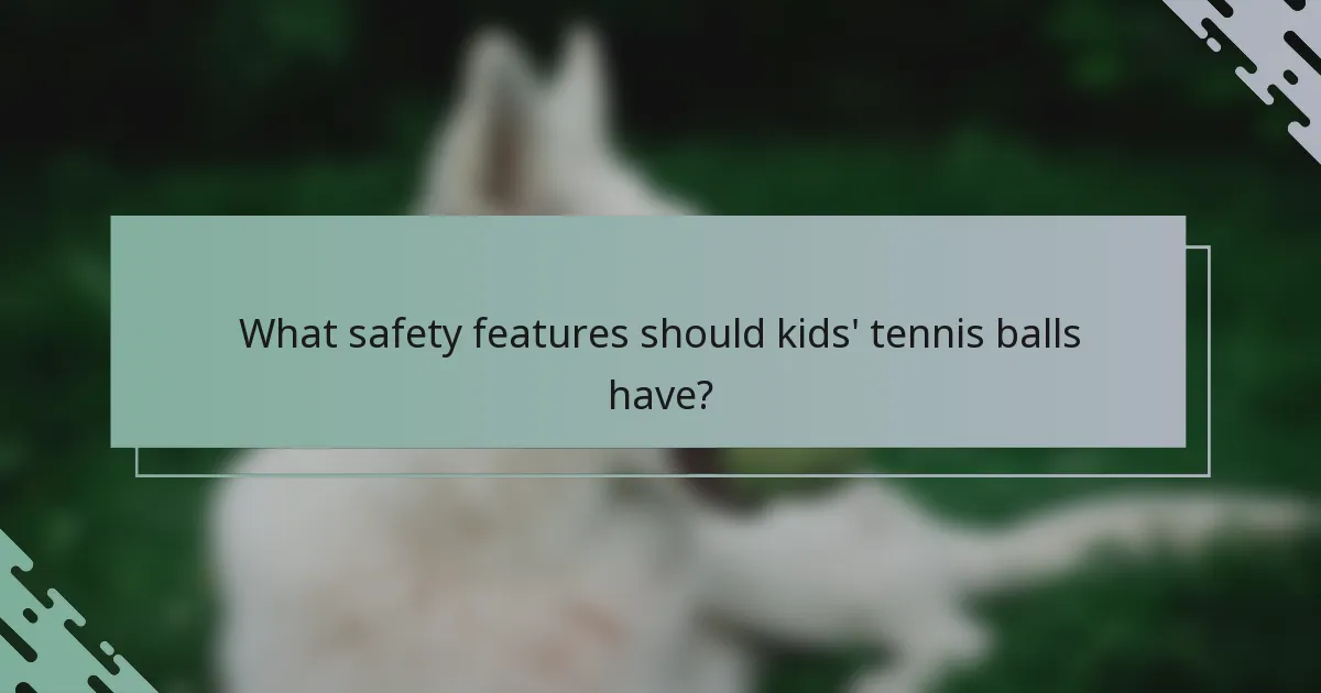 What safety features should kids' tennis balls have?