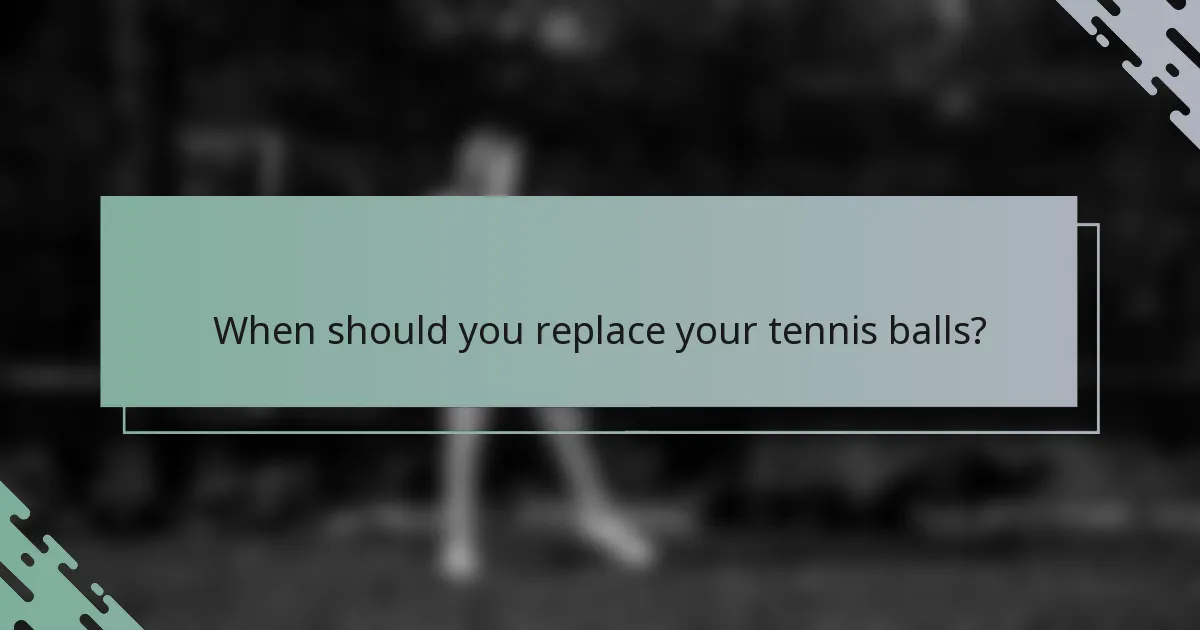 When should you replace your tennis balls?