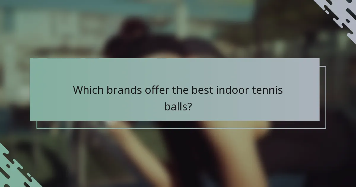 Which brands offer the best indoor tennis balls?