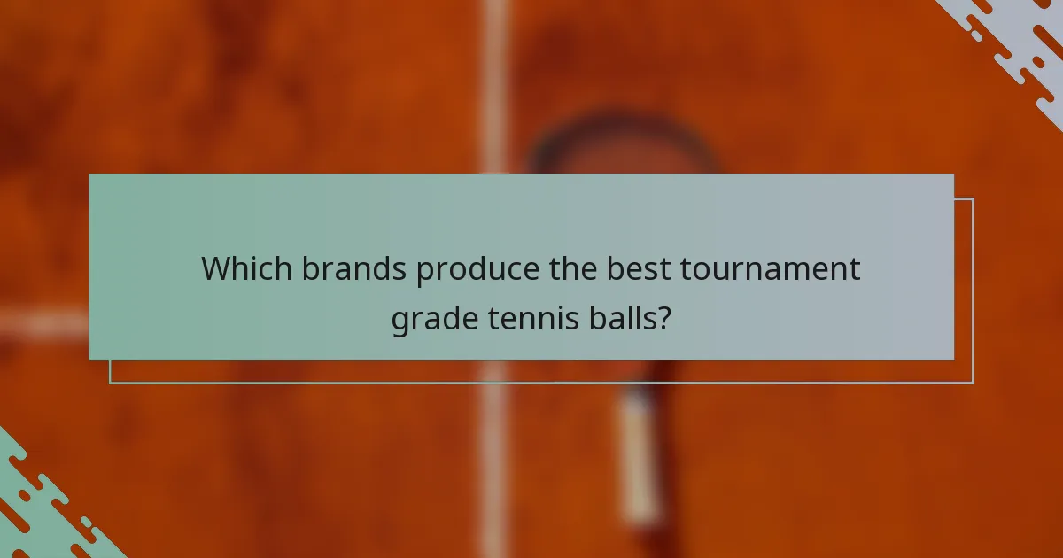 Which brands produce the best tournament grade tennis balls?
