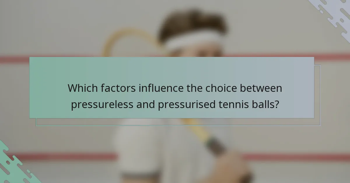 Which factors influence the choice between pressureless and pressurised tennis balls?
