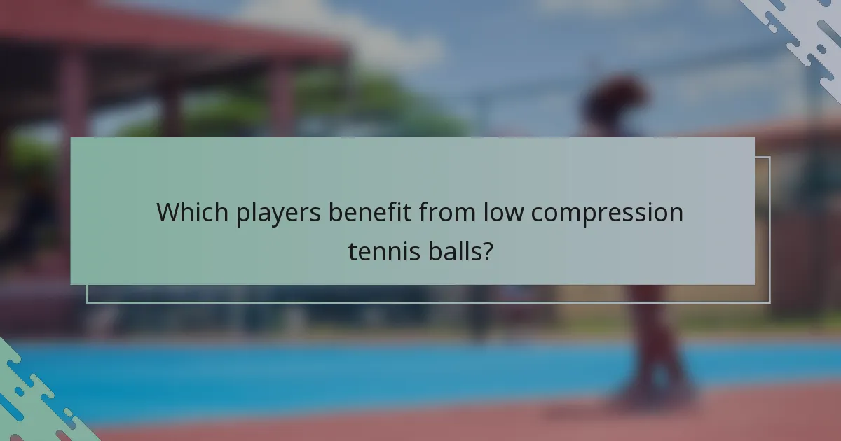 Which players benefit from low compression tennis balls?