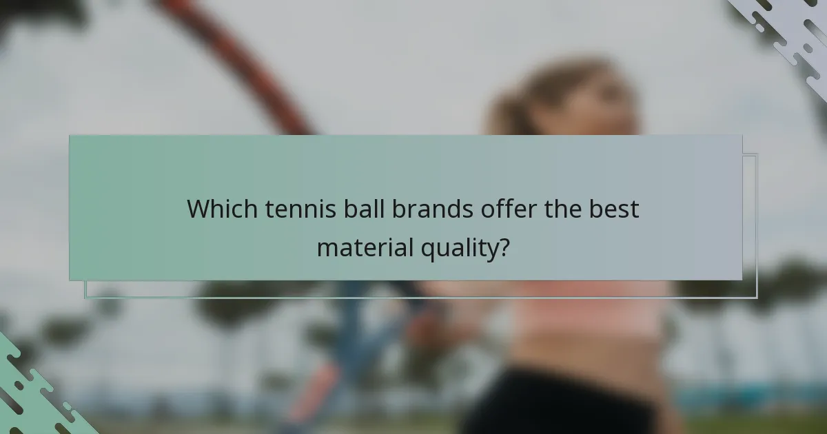 Which tennis ball brands offer the best material quality?