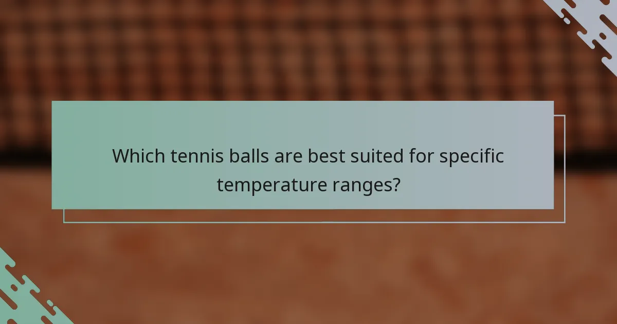 Which tennis balls are best suited for specific temperature ranges?